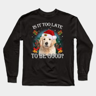 Santa Golden Retriever Christmas Is It Too Late To Be Good Long Sleeve T-Shirt